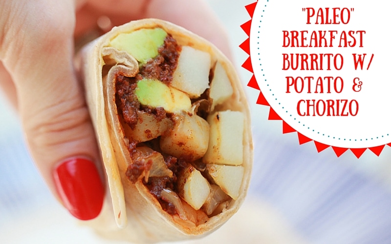Paleo Breakfast Burrito with Potato and Chorizo